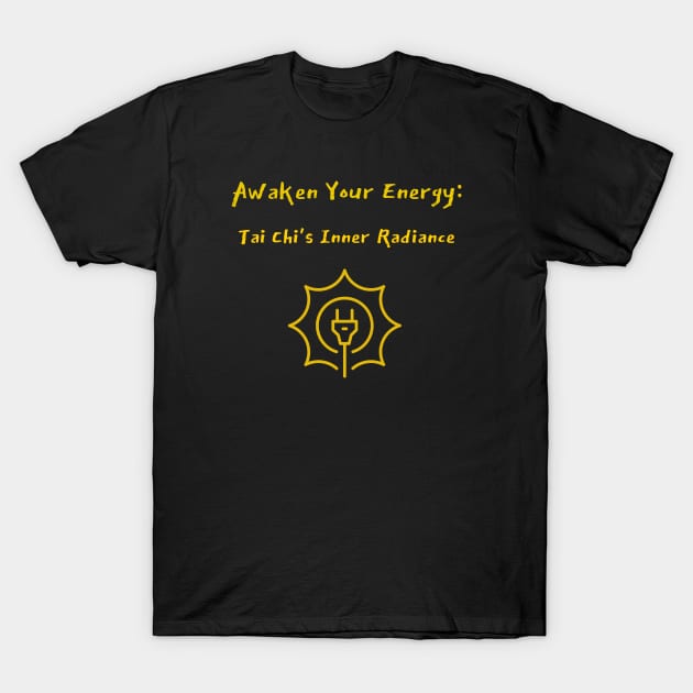 Awaken Your Energy: Tai Chi's Inner Radiance Tai Chi Meditation T-Shirt by PrintVerse Studios